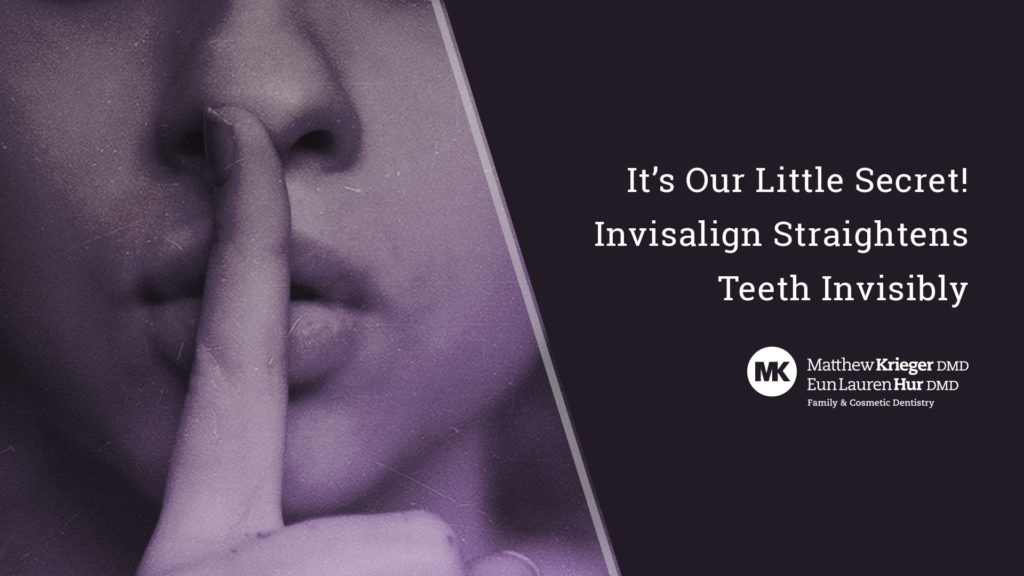 Shhh! It’s Our Little Secret! Invisalign Straightens Teeth Invisibly
